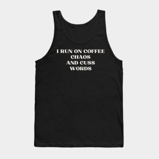 I run on coffee chaos and cuss words Tank Top